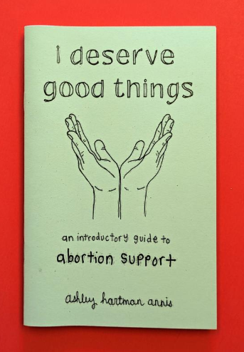 I Deserve Good Things: An Introductory Guide to Abortion Support by Ashley Hartman Annis