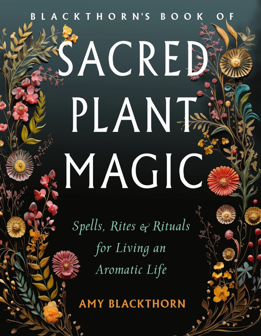 Sacred Plant Magic: Spells & Rituals