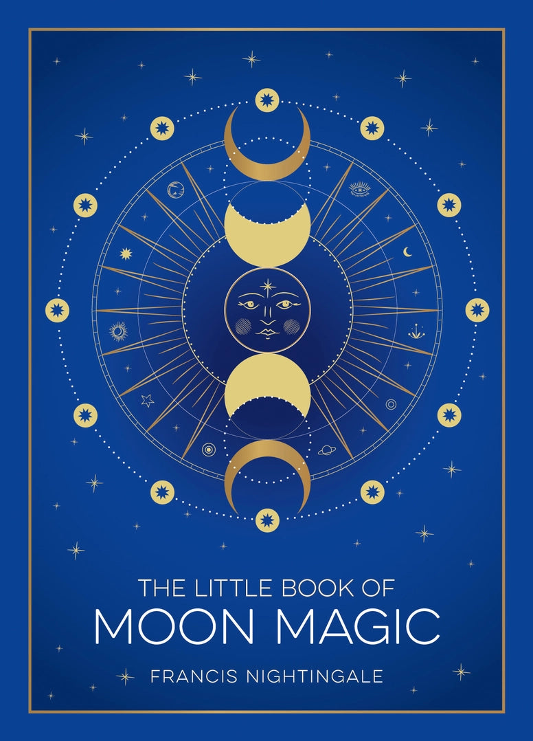 The Little Book of Moon Magic: Lunar Lore, Rituals & Spells