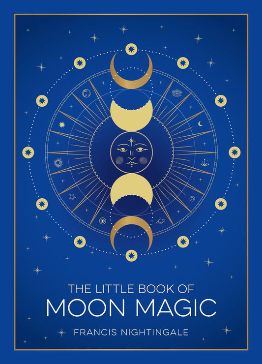 The Little Book of Moon Magic: Lunar Lore, Rituals & Spells