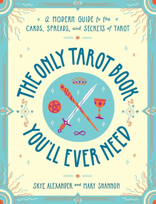 The Only Tarot Book You'll Ever Need By Skye Alexander