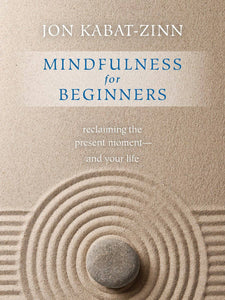 Mindfulness for Beginners: Reclaiming the Present Moment