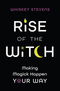 Rise of the Witch: Making Magic Happen Your Way