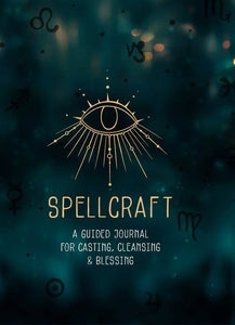 Spellcraft: Guided Journal for Casting, Cleansing, Blessing