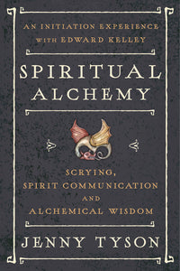Spiritual Alchemy: Scrying, Spirt Communication, and Alchemical Wisdom