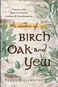 The Wisdom of Birch Oak and Yew