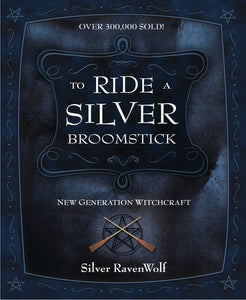To Ride a Silver Broomstick: New Generation Witchcraft by Silver RavenWolf